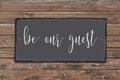 Custom "Be Our Guest" Slate Plaque